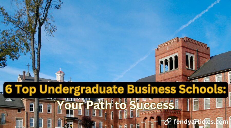 Top Undergraduate Business Schools: Your Path to Success