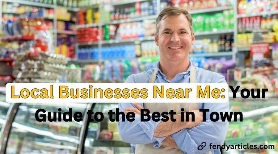 Local Businesses Near Me: Your Guide to the Best in Town