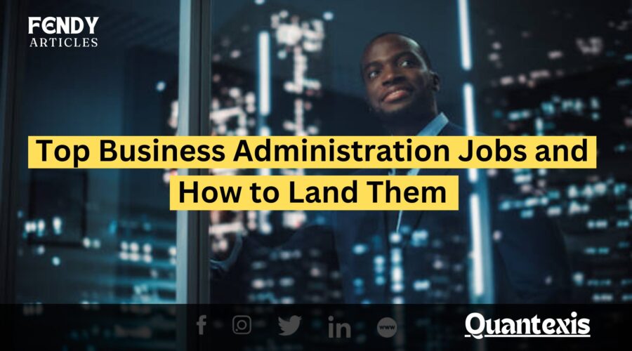 Top Business Administration Jobs and How to Land Them